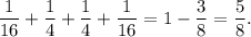 \displaystyle \frac{1}{16} + \frac{1}{4} +\frac{1}{4} + \frac{1}{16} = 1-\frac{3}{8} = \frac{5}{8}.