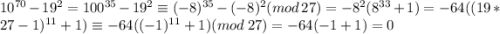 10^{70}-19^2=100^{35}-19^2\equiv (-8)^{35}-(-8)^2 (mod \: 27)=-8^2(8^{33}+1)=-64((19*27-1)^{11}+1) \equiv -64((-1)^{11}+1) (mod \: 27)=-64(-1+1)=0