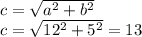 c=\sqrt{a^{2}+b^{2} } \\c=\sqrt{12^{2}+5^{2} } =13