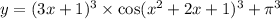 y = (3x + 1)^{3} \times \cos( {x}^{2} + 2x + 1)^{3} + \pi^{3}