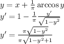 \\ y=x+{1\over\pi}\arccos{y}\\ y'=1-{1\over\pi}{y'\over\sqrt{1-y^2}}\\ y'={\pi\sqrt{1-y^2}\over\pi\sqrt{1-y^2}+1}\\