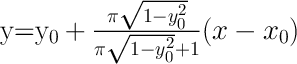 $$\LARGE y=y_0+{\pi\sqrt{1-y_0^2}\over\pi\sqrt{1-y_0^2}+1}(x-x_0)$$