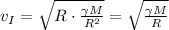 v_I = \sqrt{R \cdot \frac{ \gamma M }{R^2} } = \sqrt{\frac{ \gamma M }{R} }