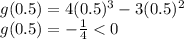 g(0.5) = 4(0.5)^{3} - 3(0.5)^{2} \\ g(0.5) = - \frac{1}{4} < 0