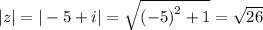 |z| = | - 5 + i| = \sqrt{ { (-5)}^{2} + 1 } = \sqrt{26}