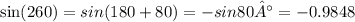 \sin(260) = sin(180+80)= -sin 80° = - 0.9848