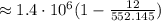 \approx 1.4 \cdot 10^6 ( 1 - \frac { 12 }{ 552.145 } )