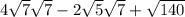 4\sqrt{7} \sqrt{7}-2\sqrt{5} \sqrt{7} +\sqrt{140}