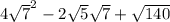 4\sqrt{7} ^2-2\sqrt{5} \sqrt{7} +\sqrt{140}