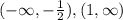 (-\infty, -\frac{1}{2}), (1, \infty)