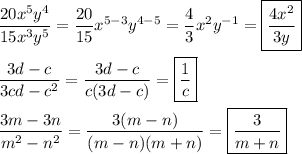 \[\begin{gathered}\frac{{20{x^5}{y^4}}}{{15{x^3}{y^5}}}=\frac{{20}}{{15}}{x^{5-3}}{y^{4-5}}=\frac{4}{3}{x^2}{y^{-1}}=\boxed{\frac{{4{x^2}}}{{3y}}} \hfill \\\frac{{3d-c}}{{3cd-{c^2}}}=\frac{{3d-c}}{{c(3d-c)}}=\boxed{\frac{1}{c}} \hfill \\\frac{{3m-3n}}{{{m^2}-{n^2}}}=\frac{{3(m-n)}}{{(m-n)(m+n)}}=\boxed{\frac{3}{{m+n}}} \hfill \\ \end{gathered} \]