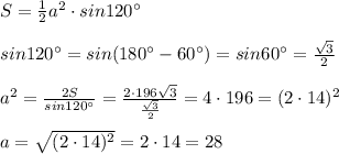 S=\frac{1}{2}a^2\cdot sin120^\circ \\\\sin120^\circ =sin(180^\circ -60^\circ )=sin60^\circ =\frac{\sqrt3}{2}\\\\a^2=\frac{2S}{sin120^\circ }=\frac{2\cdot 196\sqrt3}{\frac{\sqrt3}{2}}=4\cdot 196=(2\cdot 14)^2\\\\a=\sqrt{(2\cdot 14)^2}=2\cdot 14=28