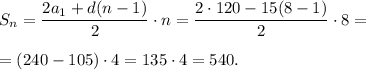 S_n=\dfrac{2a_1+d(n-1)}{2} \cdot n=\dfrac{2 \cdot 120-15(8-1)}{2} \cdot 8=\\\\=(240-105) \cdot 4=135 \cdot 4=540.