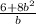 \frac{6+8b^{2} }{b}