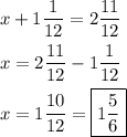 \[\begin{gathered}x+1\frac{1}{{12}}=2\frac{{11}}{{12}} \hfill \\x=2\frac{{11}}{{12}}-1\frac{1}{{12}} \hfill \\x=1\frac{{10}}{{12}}=\boxed{1\frac{5}{6}} \hfill \\ \end{gathered}\]