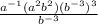 \frac{a^{-1}(a^2b^2)(b^{-3})^3}{b^{-3}}