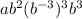 ab^2(b^{-3})^3b^3