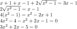 x + 1 + x - 1 + 2 \sqrt{ {x}^{2} - 1 } = 3x - 1 \\ 2 \sqrt{x {}^{2} - 1 } = x - 1 \\ 4(x { }^{2} - 1) = x {}^{2} - 2x + 1 \\ 4x {}^{2} - 4 - x {}^{2} + 2x - 1 = 0 \\ { 3x}^{2} + 2x - 5 = 0