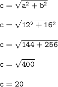 \tt\displaystyle c=\sqrt{a^{2} +b^{2}} \\\\c=\sqrt{12^{2}+16^{2} } \\\\c=\sqrt{144+256} \\\\c=\sqrt{400} \\\\c=20