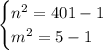 \begin{cases}n^2=401-1\\m^2=5-1 \end{cases}