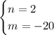 \begin{cases}n=2\\m=-20\end{cases}