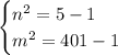 \begin{cases}n^2=5-1\\m^2=401-1 \end{cases}