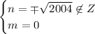 \begin{cases}n=\mp\sqrt{2004}\not\in Z\\m=0\end{cases}