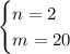 \begin{cases}n=2\\m=20\end{cases}