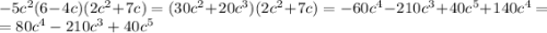 -5c^2(6-4c)(2c^2+7c)=(30c^2+20c^3)(2c^2+7c)=-60c^4-210c^3+40c^5+140c^4=\\=80c^4-210c^3+40c^5