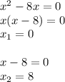 x { }^{2} - 8x = 0 \\ x(x - 8) = 0 \\ x _{1} = 0 \\ \\ x - 8 = 0 \\ x _{2}= 8