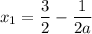 x_1=\dfrac{3}{2}-\dfrac{1}{2a}