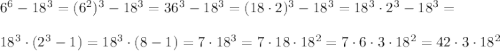 6^6-18^3=(6^2)^3-18^3=36^3-18^3=(18\cdot2)^3-18^3=18^3\cdot2^3-18^3=\\\\18^3\cdot(2^3-1)=18^3\cdot(8-1)=7\cdot18^3=7\cdot18\cdot18^2=7\cdot6\cdot3\cdot18^2=42\cdot3\cdot18^2