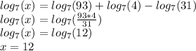 log_7(x)=log_7(93)+log_7(4)-log_7(31)\\log_7(x)=log_7(\frac{93*4}{31} )\\log_7(x)=log_7(12)\\x=12