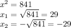 x^2=841\\x_1=\sqrt{841} =29\\x_2=-\sqrt{841}=-29