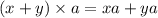 (x + y) \times a = xa + ya