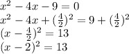 x^2-4x-9=0\\x^2-4x+(\frac{4}{2} )^2=9+(\frac{4}{2} )^2\\(x-\frac{4}{2})^2=13\\(x-2)^2=13