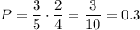 P=\dfrac{3}{5}\cdot \dfrac{2}{4}=\dfrac{3}{10}=0.3