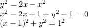 y^2=2x-x^2 \\ x^2-2x+1+y^2-1=0 \\(x-1)^2+y^2=1^2