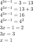 4^{3x-1}-3=13\\4^{3x-1}=13+3\\4^{3x-1}=16\\4^{3x-1}=4^2\\3x-1=2\\3x=3\\x=1