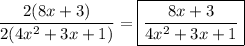 \displaystyle\[\frac{{2(8x+3)}}{{2(4{x^2}+3x+1)}}=\boxed{\frac{{8x+3}}{{4{x^2}+3x+1}}}\]