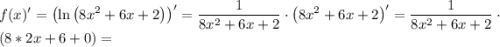 \displaystyle \[f(x)'={\left({\ln\left({8{x^2}+6x+2}\right)}\right)^\prime}=\frac{1}{{8{x^2}+6x+2}}\cdot{\left({8{x^2}+6x+2}\right)^\prime}=\frac{1}{{8{x^2}+6x+2}}\cdot\left({8*2x+6+0}\right)=