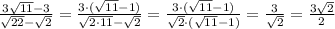 \frac{3\sqrt{11}-3}{\sqrt{22}-\sqrt2}=\frac{3\cdot (\sqrt{11}-1)}{\sqrt{2\cdot 11}-\sqrt2}=\frac{3\cdot (\sqrt{11}-1)}{\sqrt2\cdot (\sqrt{11}-1)}=\frac{3}{\sqrt2}=\frac{3\sqrt2}{2}