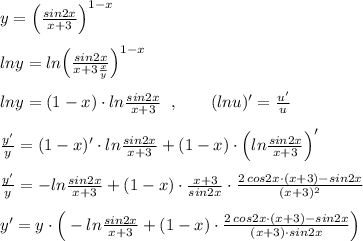 y=\Big (\frac{sin2x}{x+3}\Big )^{1-x}\\\\lny=ln\Big (\frac{sin2x}{x+3\frac{x}{y} }\Big )^{1-x}\\\\lny=(1-x)\cdot ln\frac{sin2x}{x+3}\; \; ,\; \; \; \; \; \; \; (lnu)'=\frac{u'}{u}\\\\\frac{y'}{y}=(1-x)'\cdot ln\frac{sin2x}{x+3}+(1-x)\cdot \Big (ln\frac{sin2x}{x+3}\Big )'\\\\\frac{y'}{y}=-ln\frac{sin2x}{x+3}+(1-x)\cdot \frac{x+3}{sin2x}\cdot \frac{2\, cos2x\cdot (x+3)-sin2x}{(x+3)^2}\\\\y'=y\cdot \Big (-ln\frac{sin2x}{x+3}+(1-x)\cdot \frac{2\, cos2x\cdot (x+3)-sin2x}{(x+3)\cdot sin2x}\Big )