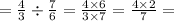 = \frac{4}{3} \div \frac{7}{6} = \frac{4 \times 6}{3 \times 7} = \frac{4 \times 2}{7} =