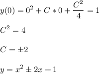 \displaystyle y(0)=0^2+C*0+\frac{C^2}{4}=1\\\\C^2=4\\\\C= \pm 2 \\\\y=x^2 \pm 2x+1