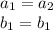 a_{1} = a_{2} \\ b_{1} = b_{1}