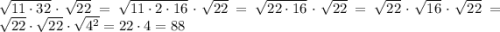 \[\sqrt{11\cdot32}\cdot\sqrt{22}=\sqrt{11\cdot2\cdot16}\cdot\sqrt{22}=\sqrt{22\cdot16}\cdot\sqrt{22}=\sqrt{22}\cdot\sqrt{16}\cdot\sqrt{22}=\sqrt{22}\cdot\sqrt{22}\cdot\sqrt{{4^2}}=22\cdot4=88\]