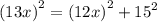 {(13x)}^{2} = {(12x)}^{2} + { {15}^{2} }