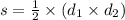 s = \frac{1}{2} \times ( d_{1} \times d_{2})