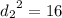 { d_{2}}^{2} = 16